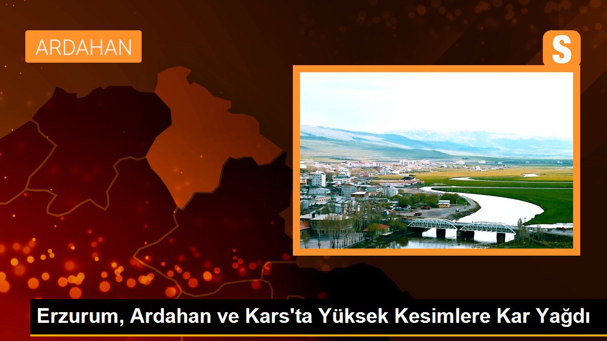 Erzurum, Ardahan ve Kars'ta Yüksek Bölümlere Kar Yağdı