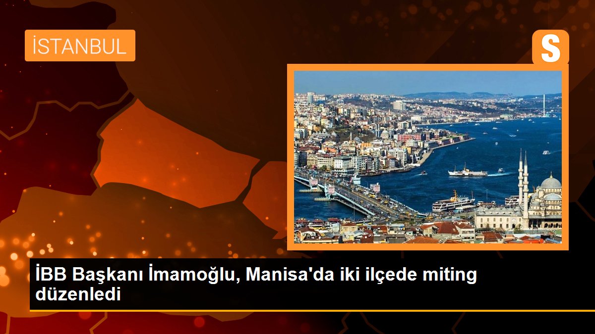 İstanbul Büyükşehir Belediye Lideri Ekrem İmamoğlu Manisa'da miting düzenledi