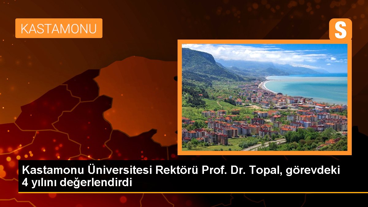 Kastamonu Üniversitesi Rektörü Ahmet Hamdi Topal, 4 yıllık çalışmalarını kıymetlendirdi