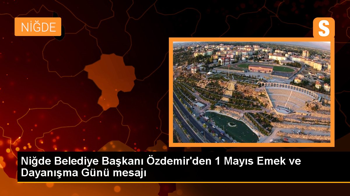 Niğde Belediye Lideri Emrah Özdemir'den 1 Mayıs bildirisi
