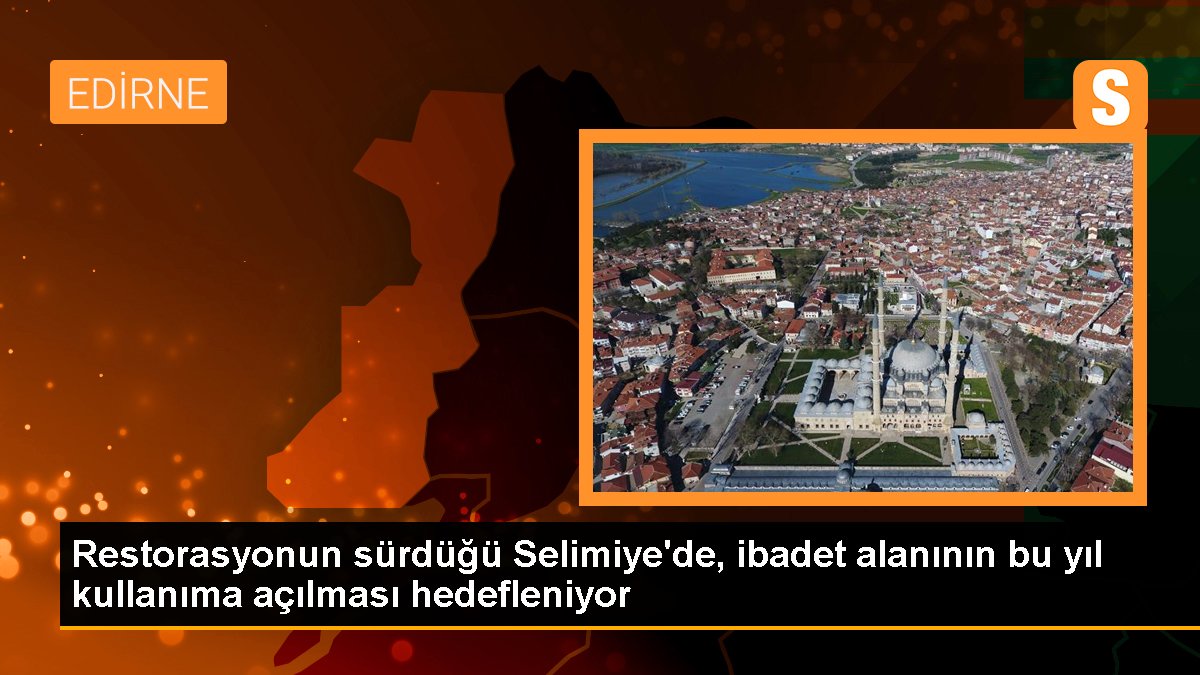 Onarımın sürdüğü Selimiye'de, ibadet alanının bu yıl kullanıma açılması hedefleniyor