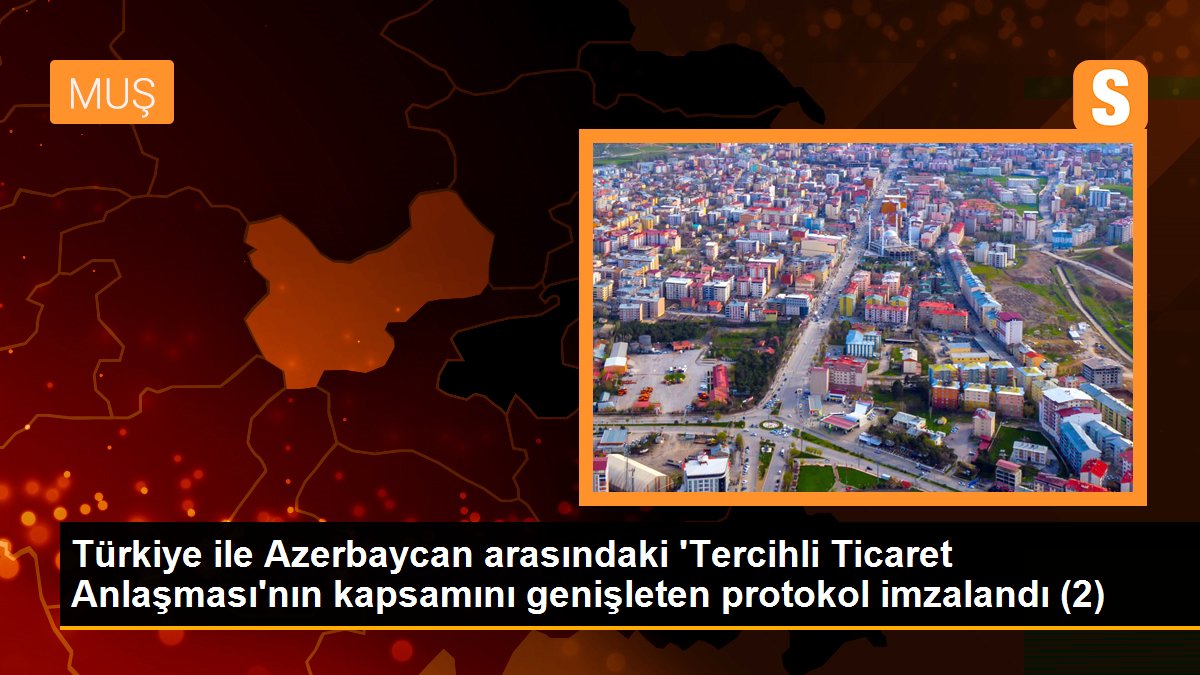 Türkiye-Azerbaycan Tercihli Ticaret Mutabakatı genişletildi