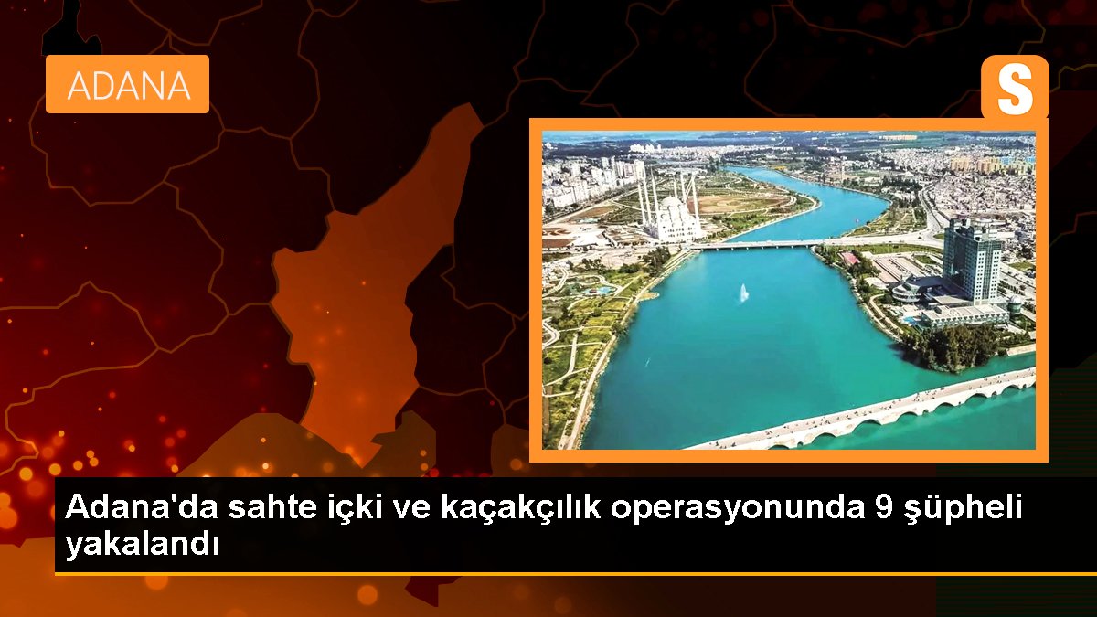 Adanada düzmece içki ve kaçak eser operasyonu: 9 zanlı gözaltına alındı