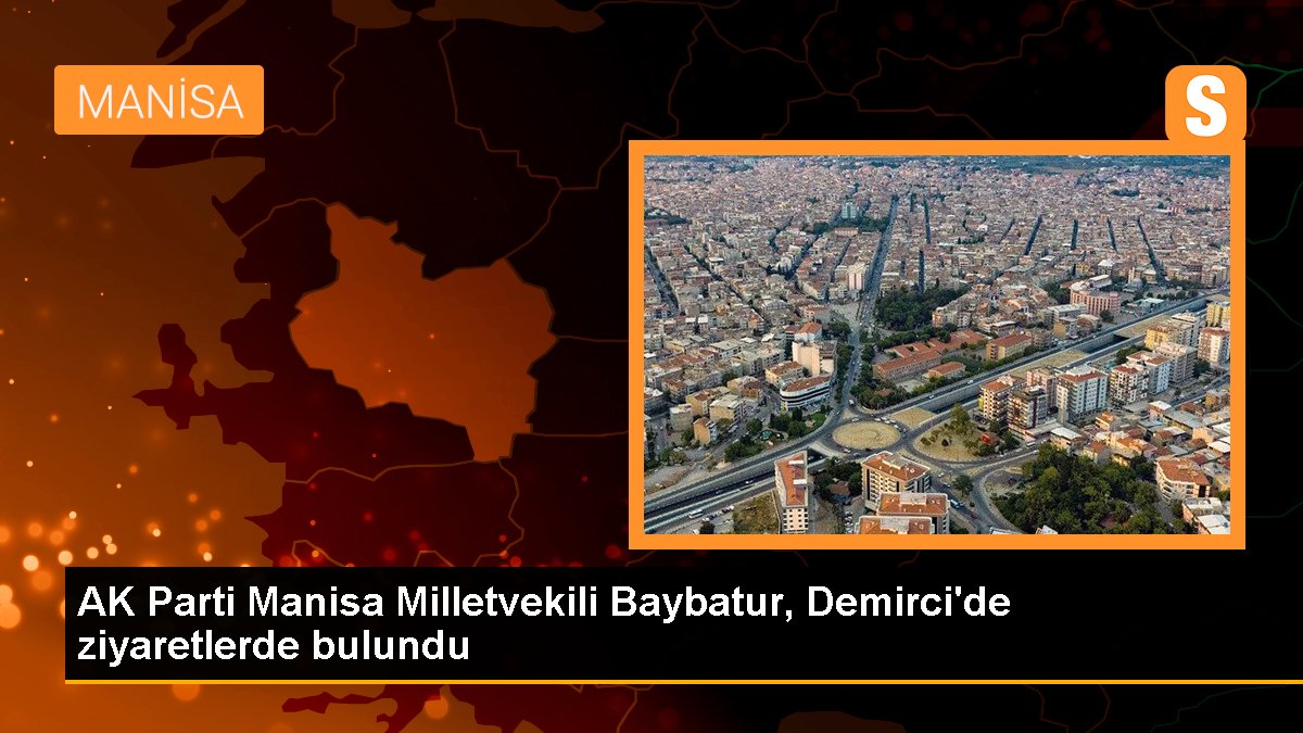 AK Parti Manisa Milletvekili Baybatur, Demirci'de ziyaretlerde bulundu