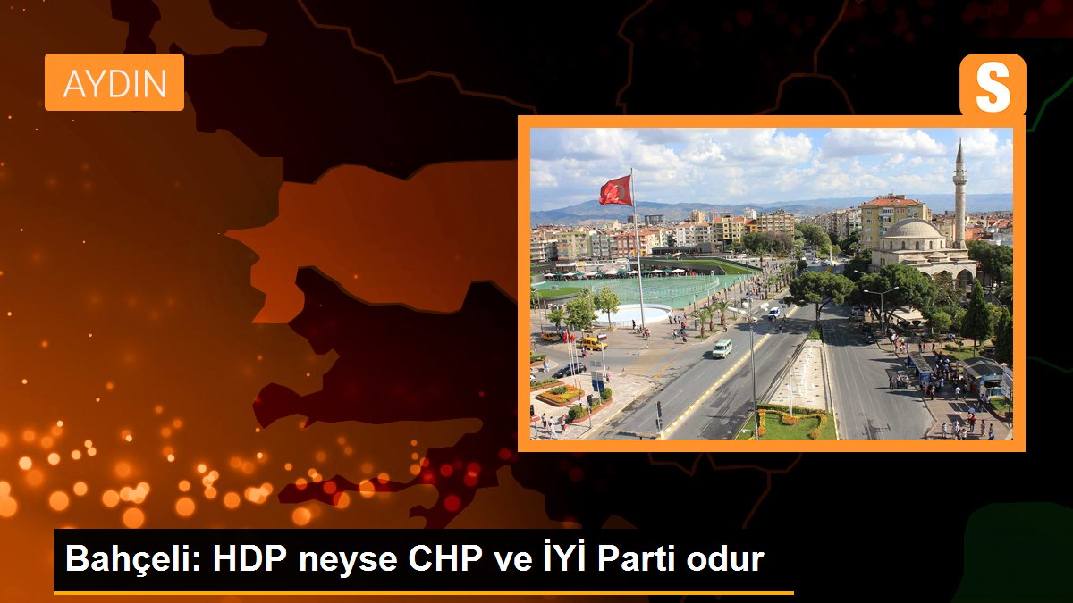 Bahçeli: HDP neyse CHP ve GÜZEL Parti odur