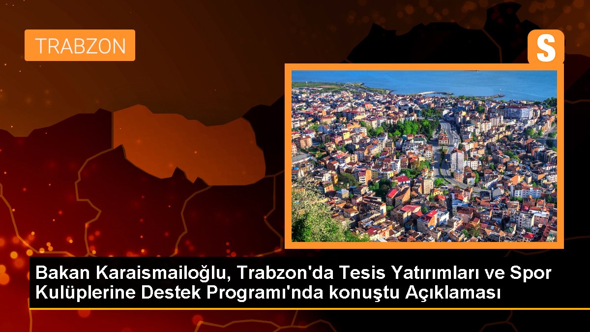 Bakan Karaismailoğlu, Trabzon'da Tesis Yatırımları ve Spor Kulüplerine Takviye Programı'nda konuştu Açıklaması
