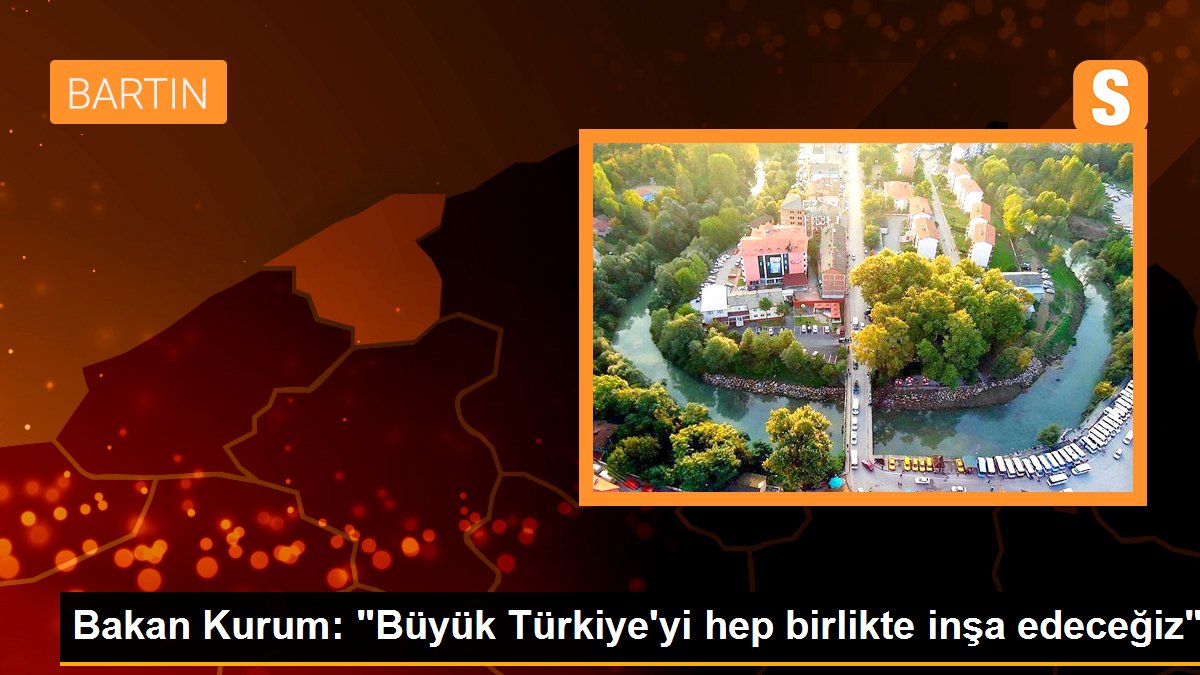 Bakan Kurum: "Büyük Türkiye'yi daima birlikte inşa edeceğiz"