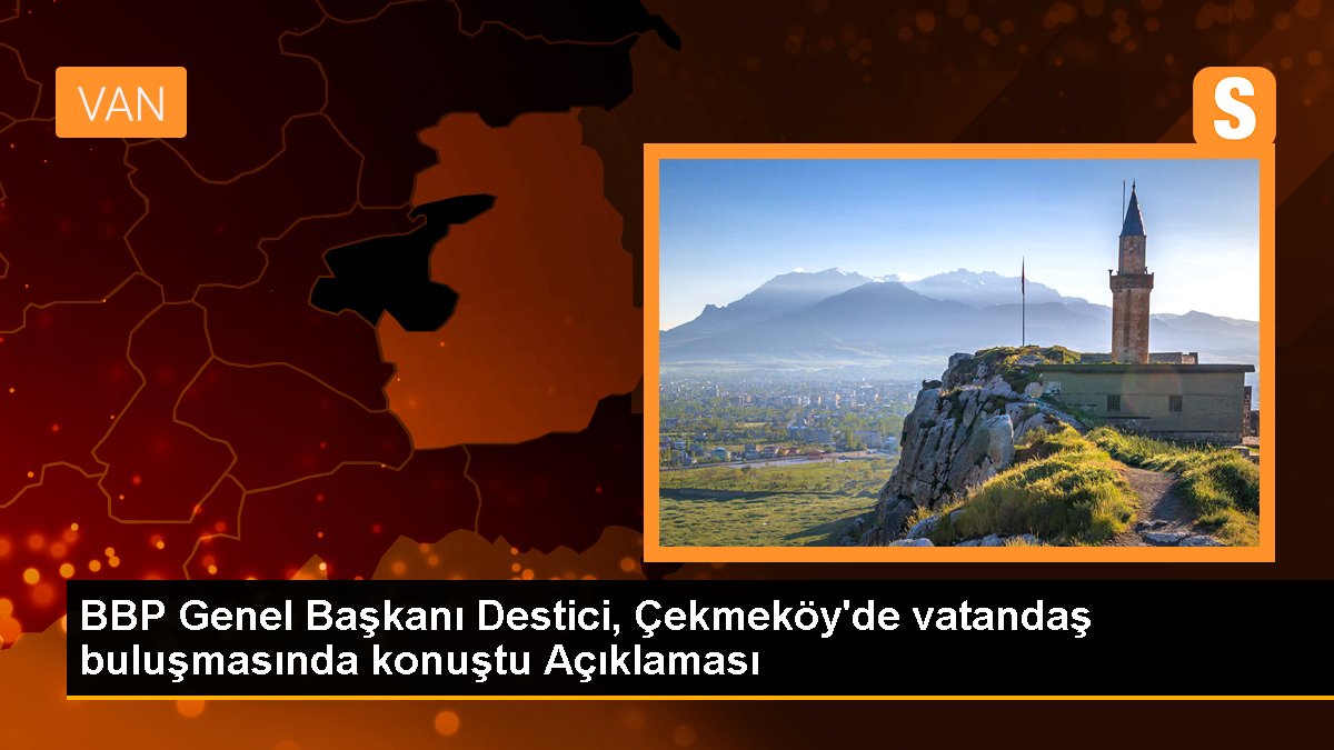 BBP Genel Lideri Destici, Çekmeköy'de vatandaş buluşmasında konuştu Açıklaması