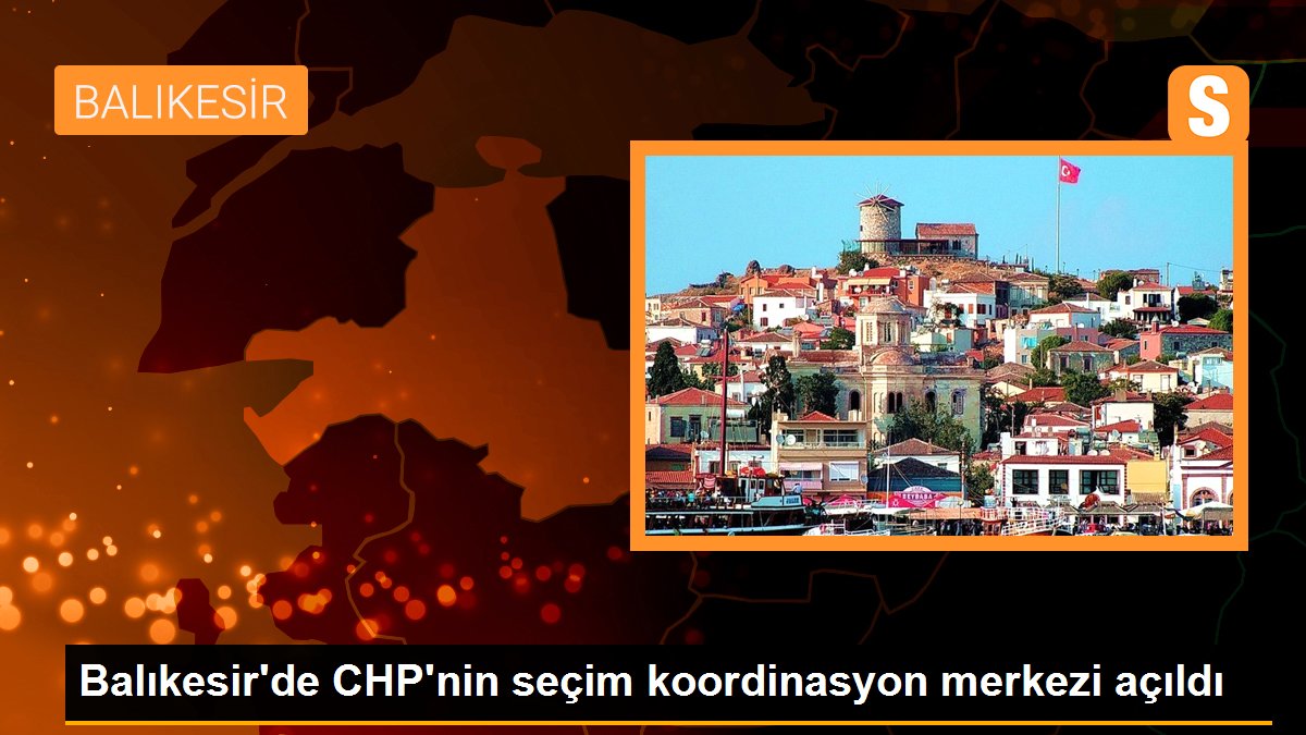 CHP Balıkesir Seçim Uyum Merkezi açıldı
