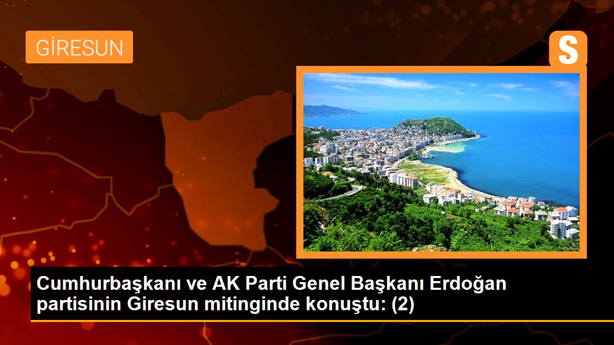 Cumhurbaşkanı ve AK Parti Genel Lideri Erdoğan partisinin Giresun mitinginde konuştu: (2)