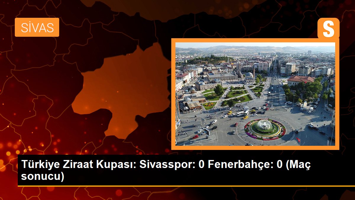 DG Sivasspor and Fenerbahçe draw in Turkey Ziraat Cup Semi-Final
