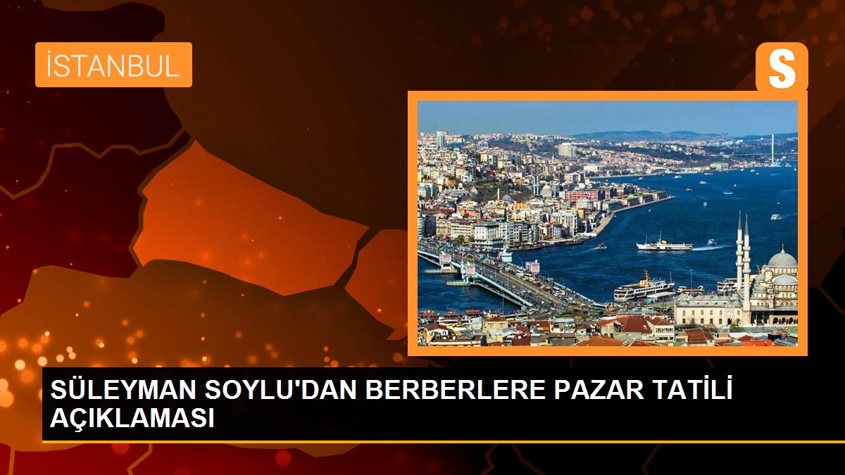 İçişleri Bakanı Süleyman Soylu: 'Pazar tatili berbere ana sütü üzere helaldir'