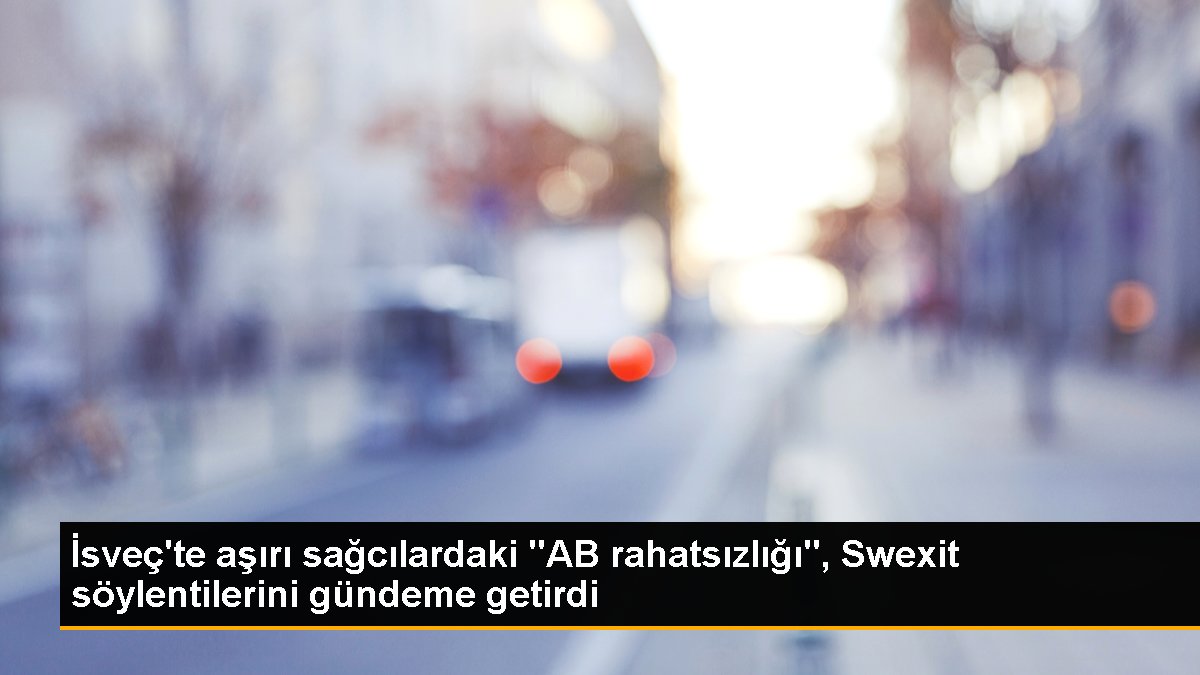İsveç'te çok sağcılardaki "AB rahatsızlığı", Swexit söylentilerini gündeme getirdi