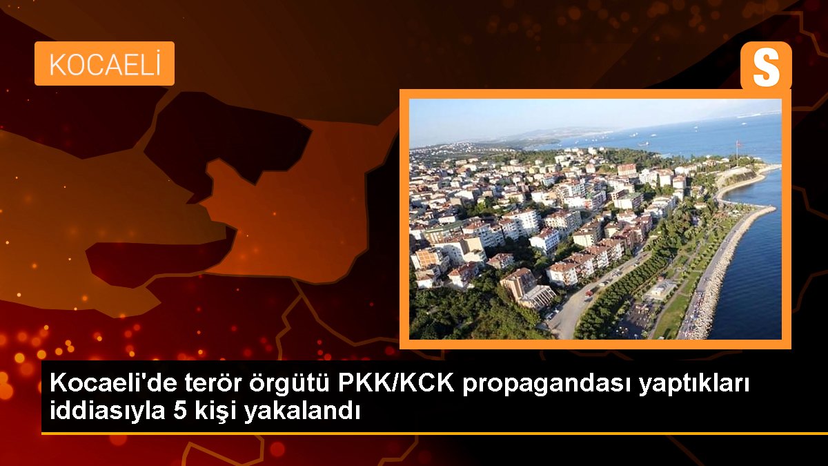 Kocaeli'de PKK/KCK propagandası yaptıkları argüman edilen 5 kuşkulu gözaltına alındı