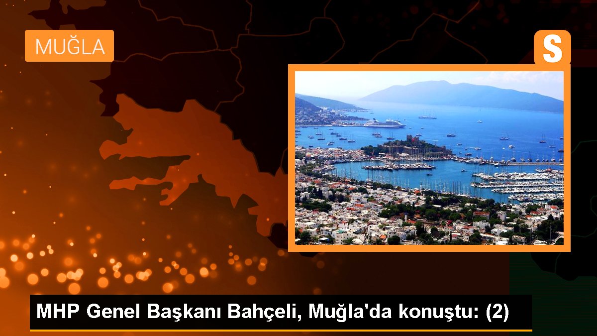 MHP Genel Lideri Bahçeli, Muğla'da konuştu: (2)