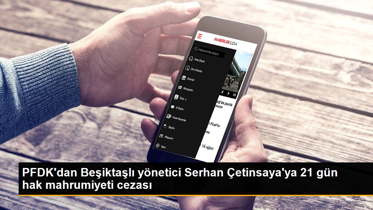 PFDK'dan Beşiktaşlı yönetici Serhan Çetinsaya'ya 21 gün hak mahrumiyeti cezası