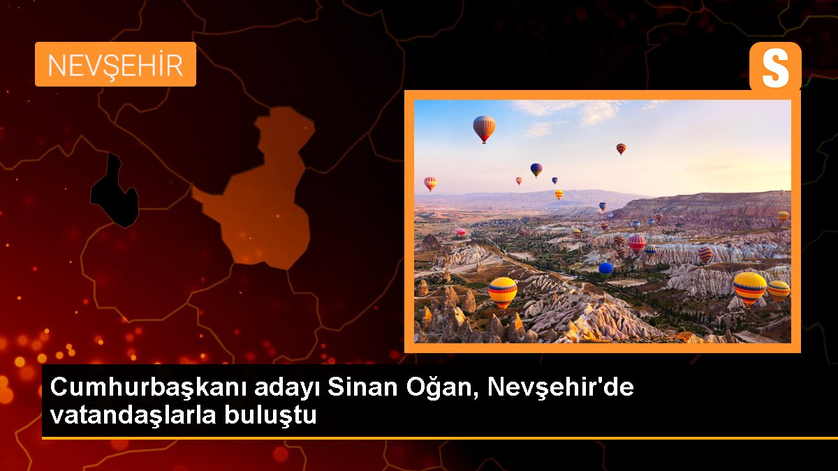 Sinan Oğan, Nevşehir'de Vatandaşlarla Buluştu
