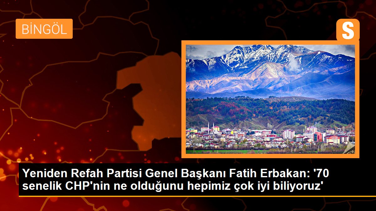 Tekrar Refah Partisi Genel Lideri Fatih Erbakan: 'CHP ekonomiyi düzeltmeleri asla mümkün değil'