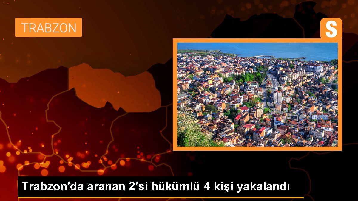 Trabzon'da Aranan Şahıslara Yönelik Operasyonda 4 Kişi Yakalandı
