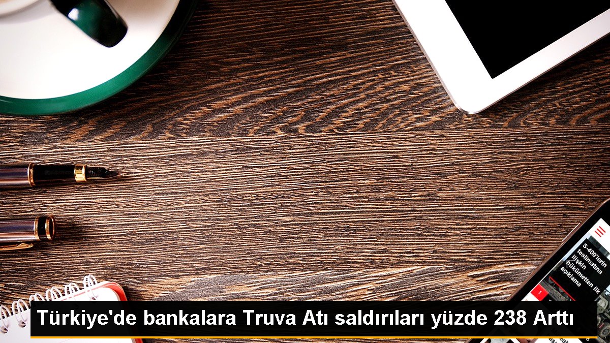 Türkiye'de bankalara Truva Atı taarruzları yüzde 238 Arttı