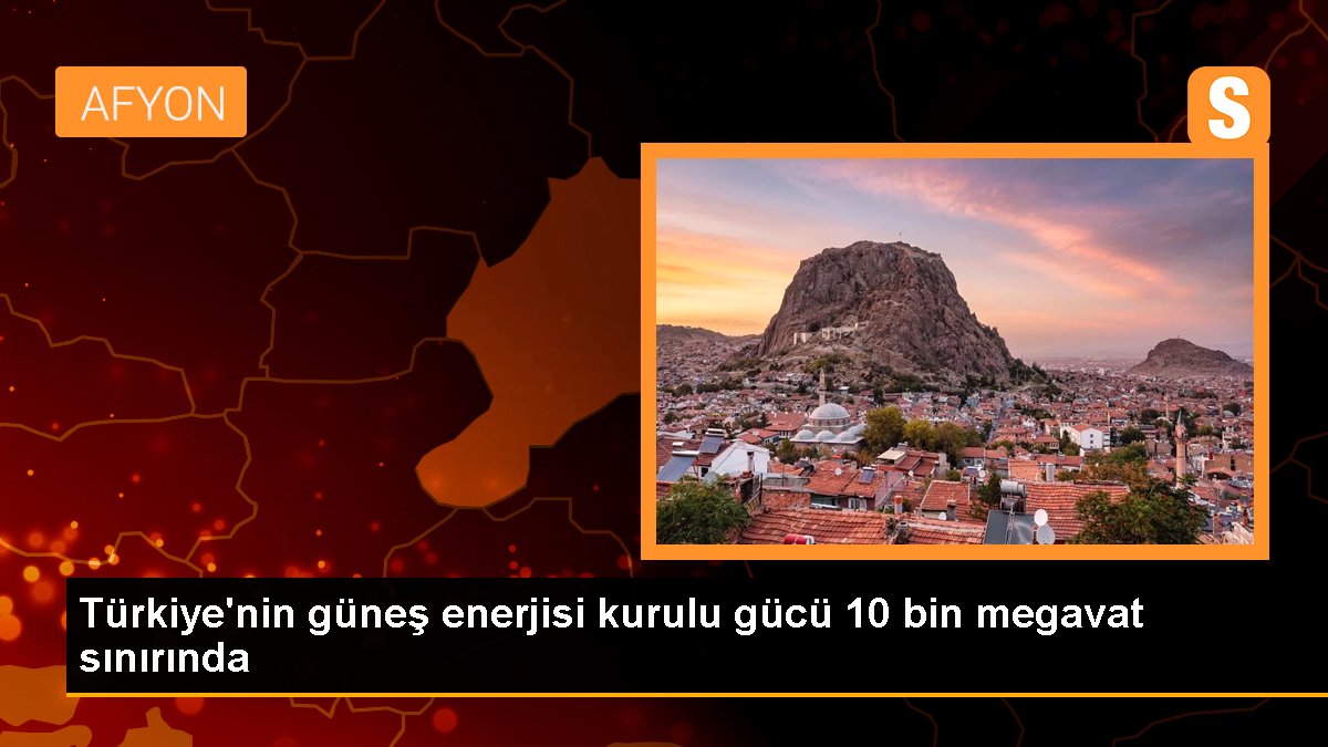 Türkiye'nin güneş gücü heyeti gücü 10 bin megavat hududunda