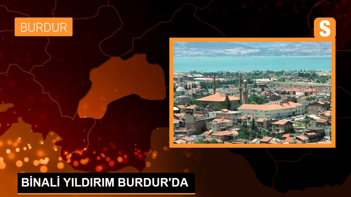 BİNALİ YILDIRIM BURDUR'DA