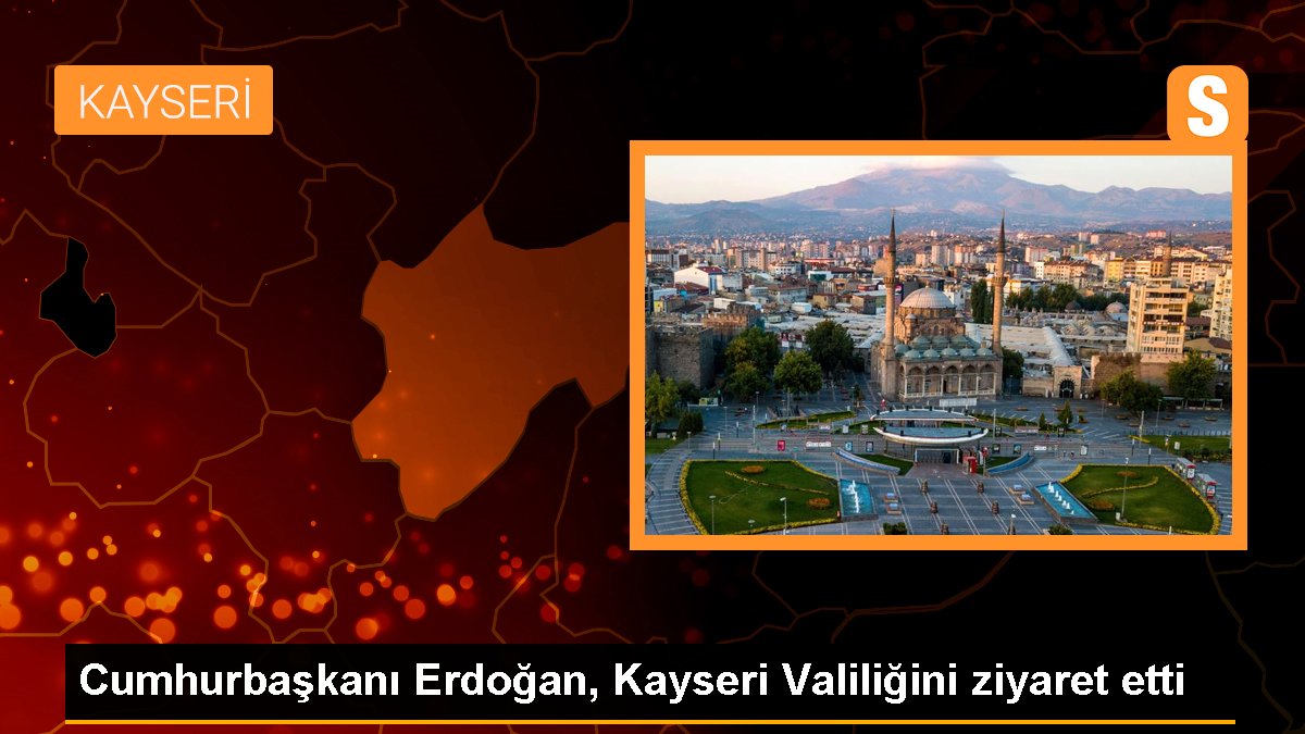 Cumhurbaşkanı Erdoğan Kayseri Valiliğini Ziyaret Etti
