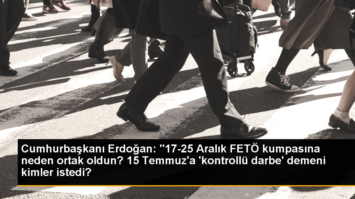 Erdoğan, Kemal Kılıçdaroğlu'na 17-25 Aralık ve 15 Temmuz soruları yöneltti