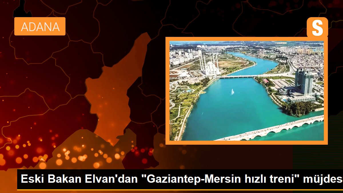 Eski Bakan Elvan, Mersin-Gaziantep süratli tren projesinin tamamlandığını açıkladı