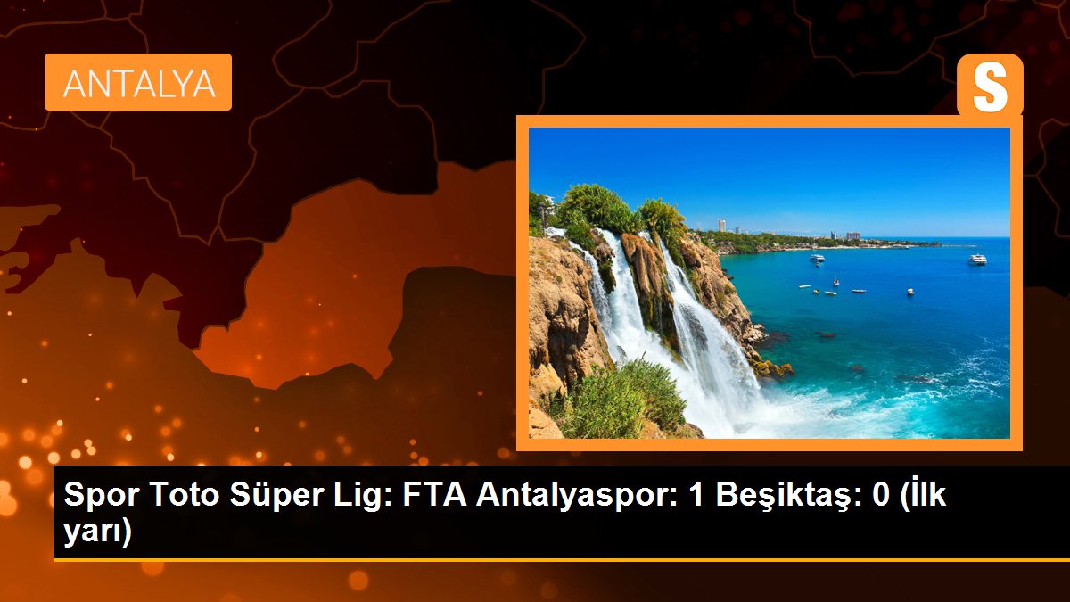 FTA Antalyaspor Beşiktaş'ı 1-0 mağlup etti