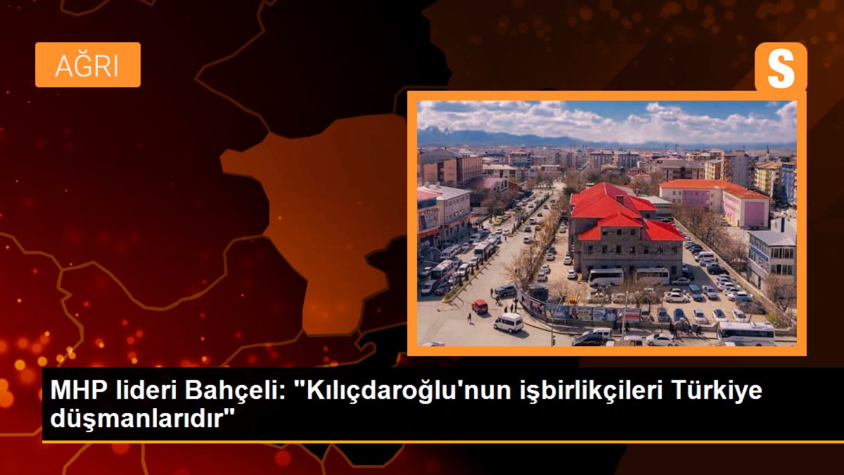 MHP başkanı Bahçeli: "Kılıçdaroğlu'nun işbirlikçileri Türkiye düşmanlarıdır"